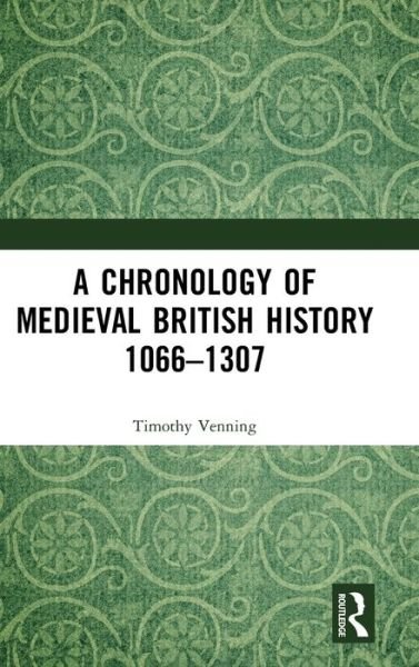 Cover for Timothy Venning · A Chronology of Medieval British History: 1066–1307 (Hardcover Book) (2020)
