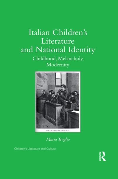 Cover for Truglio, Maria (Pennsylvania State University, USA) · Italian Children’s Literature and National Identity: Childhood, Melancholy, Modernity - Children's Literature and Culture (Paperback Book) (2020)