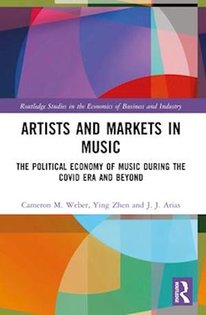 Cover for Cameron M. Weber · Artists and Markets in Music: The Political Economy of Music During the Covid Era and Beyond - Routledge Studies in the Economics of Business and Industry (Paperback Book) (2024)