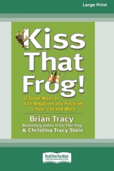 Cover for Brian Tracy · Kiss That Frog! (16pt Large Print Edition) (Paperback Book) (2012)