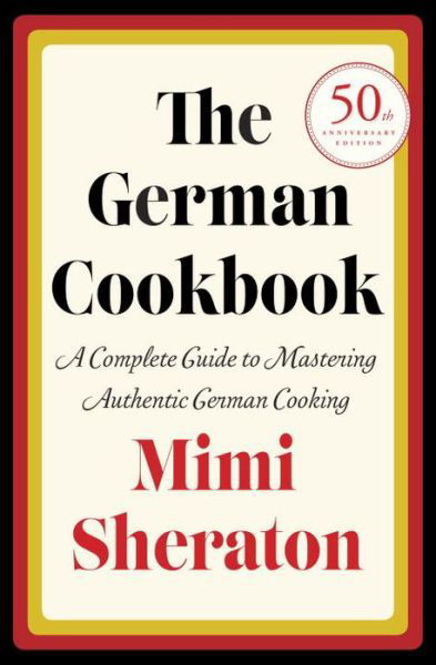 Cover for Mimi Sheraton · The German Cookbook: a Complete Guide to Mastering Authentic German Cooking (Hardcover bog) (1965)