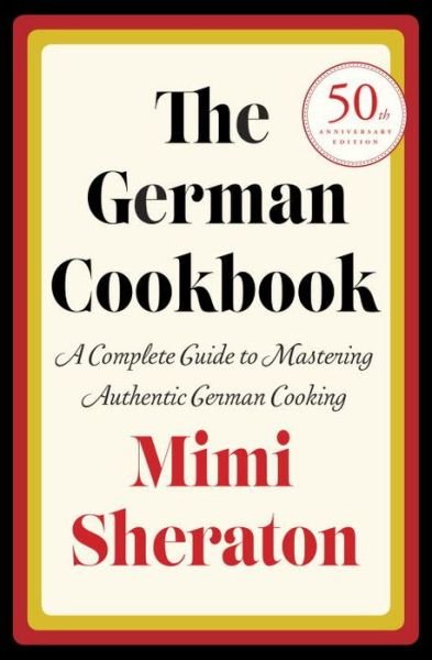 Cover for Mimi Sheraton · The German Cookbook: a Complete Guide to Mastering Authentic German Cooking (Hardcover Book) (1965)