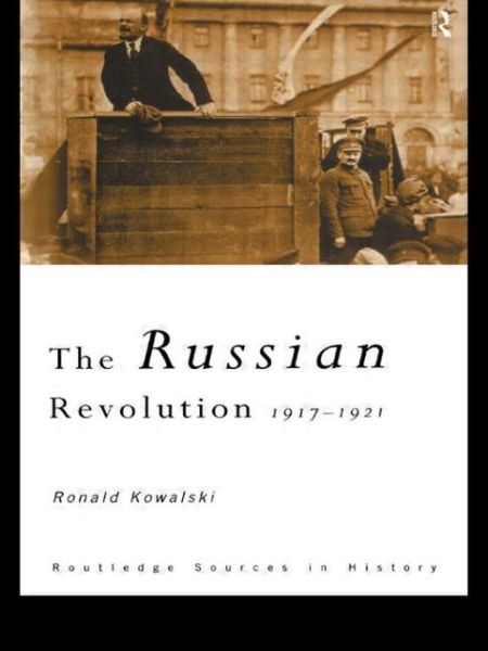 Cover for Kowalski, Ronald (Worcester College, UK) · The Russian Revolution: 1917-1921 - Routledge Sources in History (Paperback Book) (1997)