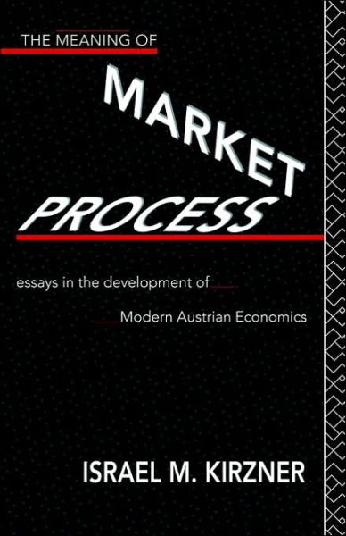 Cover for Israel M Kirzner · The Meaning of the Market Process: Essays in the Development of Modern Austrian Economics - Routledge Foundations of the Market Economy (Paperback Book) (1996)