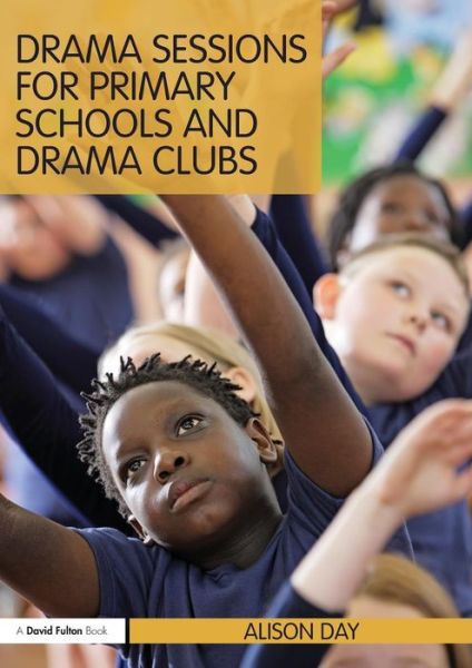 Cover for Day, Alison (Director of Drama Vision, UK) · Drama Sessions for Primary Schools and Drama Clubs (Taschenbuch) (2011)