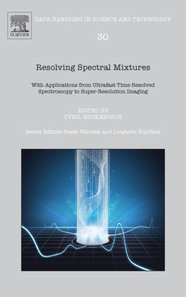 Cyril Ruckebusch · Resolving Spectral Mixtures: With Applications from Ultrafast Time-Resolved Spectroscopy to Super-Resolution Imaging - Data Handling in Science and Technology (Hardcover Book) (2016)