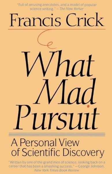 Cover for Francis Crick · What Mad Pursuit: a Personal View of Scientific Discovery (Taschenbuch) (1990)