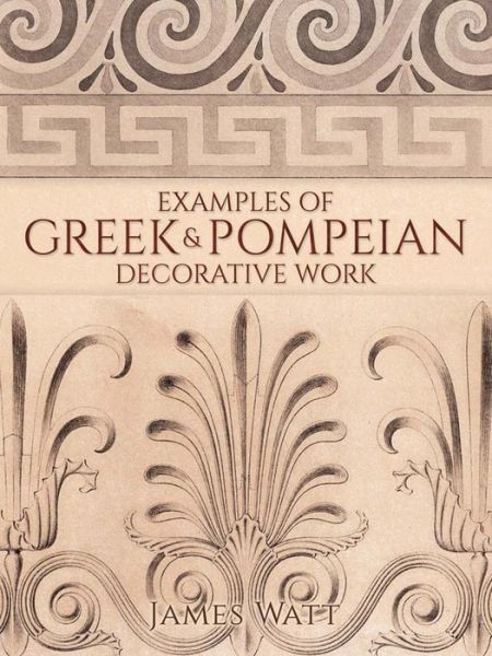 Cover for James Watt · Examples of Greek and Pompeian Decorative Work (Paperback Book) (2015)