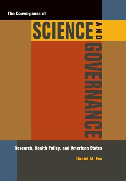 Cover for Daniel M. Fox · The Convergence of Science and Governance: Research, Health Policy, and American States (Hardcover Book) (2010)