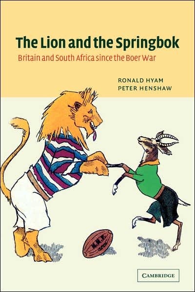 Cover for Hyam, Ronald (University of Cambridge) · The Lion and the Springbok: Britain and South Africa since the Boer War (Pocketbok) (2007)