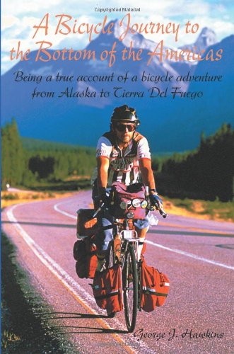 Cover for George Hawkins · A Bicycle Journey to the Bottom of the Americas: Being a True Account of a Bike Adventure from Alaska (Paperback Book) (2000)