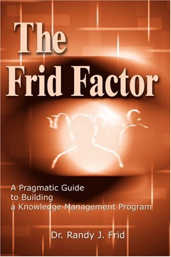 Cover for Randy Frid · The Frid Factor: a Pragmatic Guide to Building a Knowledge Management Program (Paperback Book) (2002)