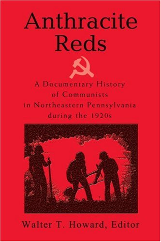 Anthracite Reds: a Documentary History of Communists in Northeastern Pennsylvania During the 1920s - Walter Howard - Books - iUniverse, Inc. - 9780595327386 - August 11, 2004