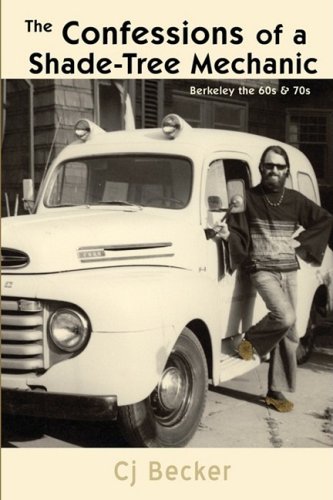 Cover for Carl Becker · The Confessions of a Shade-tree Mechanic: Berkeley the 60s &amp; 70s (Paperback Book) (2008)