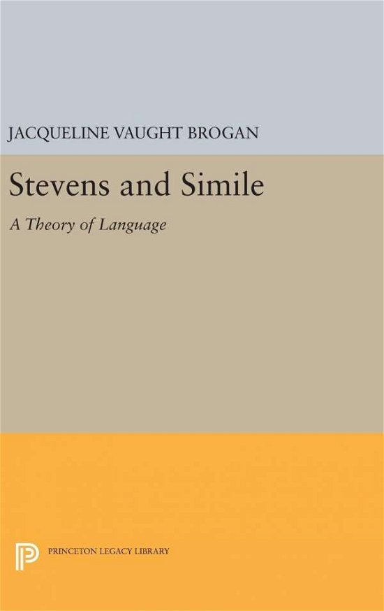 Jacqueline Vaught Brogan · Stevens and Simile: A Theory of Language - Princeton Legacy Library (Inbunden Bok) [size L] (2016)