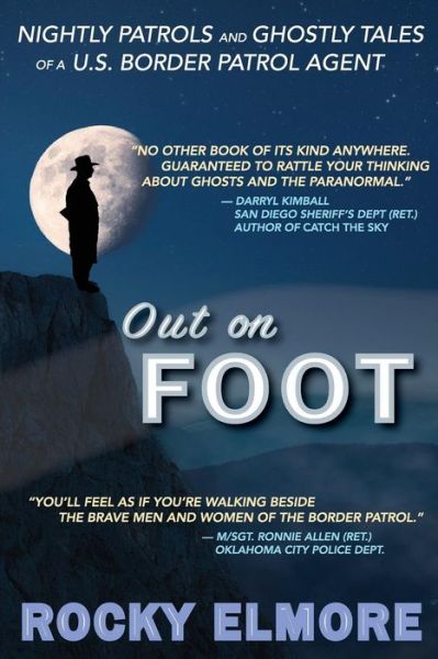 Cover for Rocky Elmore · Out on Foot: Nightly Patrols and Ghostly Tales of a U.s. Border Patrol Agent (Paperback Book) (2015)