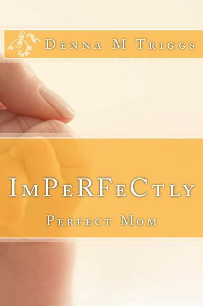 Cover for Denna M Triggs · ImPerfectly Perfect Mom (Pocketbok) (2016)