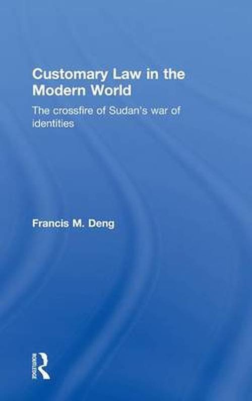 Cover for Francis Deng · Customary Law in the Modern World: The Crossfire of Sudan's War of Identities (Hardcover Book) (2009)