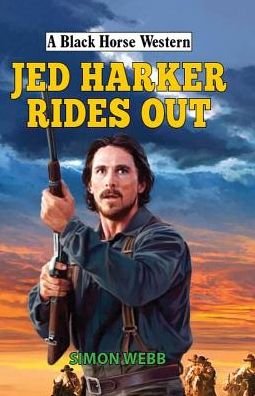 Cover for Simon Webb · Jed Harker Rides Out - A Black Horse Western (Hardcover Book) (2019)