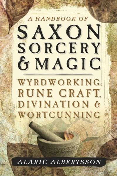 Cover for Alaric Albertsson · A Handbook of Saxon Sorcery and Magic: Wyrdworking, Rune Craft, Divination and Wortcunning (Pocketbok) (2017)