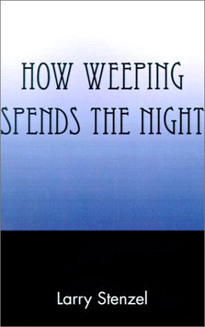 Cover for Larry G. Stenzel · How Weeping Spends the Night (Paperback Book) (2001)