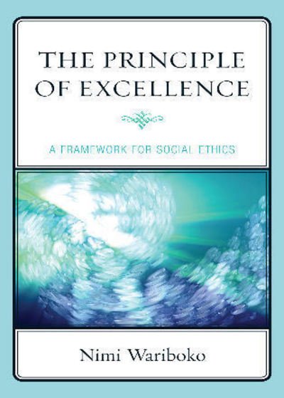 Cover for Nimi Wariboko · The Principle of Excellence: A Framework for Social Ethics (Hardcover bog) (2009)