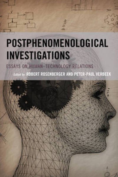 Postphenomenological Investigations: Essays on Human–Technology Relations - Postphenomenology and the Philosophy of Technology - Robert Rosenberger - Books - Lexington Books - 9780739194386 - April 13, 2017