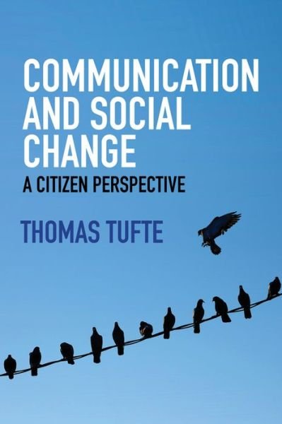 Cover for Tufte, Thomas (Roskilde University, Denmark) · Communication and Social Change: A Citizen Perspective - Global Media and Communication (Paperback Bog) (2017)
