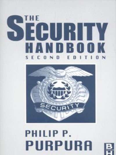 The Security Handbook - Purpura, Philip, CPP, Florence Darlington Technical College - Kirjat - Elsevier Science & Technology - 9780750674386 - perjantai 1. marraskuuta 2002