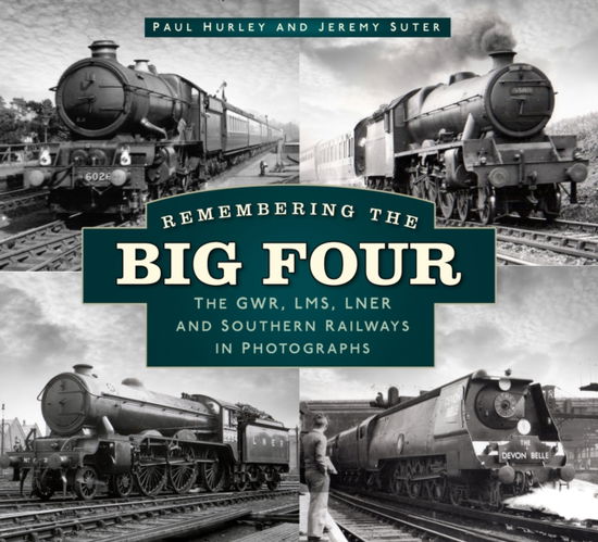 Cover for Paul Hurley · Remembering the Big Four: The LMS, LNER, SR and GWR in Photographs (Paperback Book) (2022)