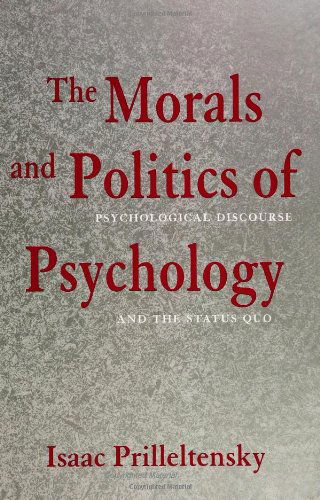 The Morals and Politics of Psychology: Psychological Discourse and the Status Quo - Isaac Prilleltensky - Books - State University of New York Press - 9780791420386 - August 16, 1994