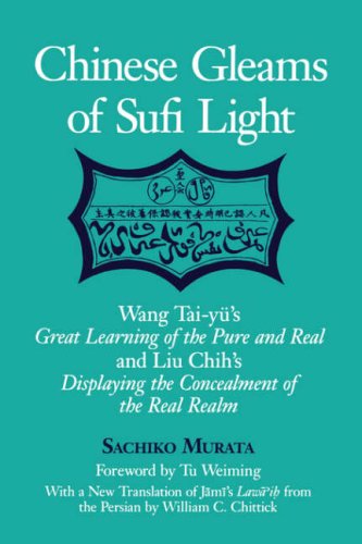 Chinese Gleams of Sufi Light: Wang Tai-yu's Great Learning of the Pure and Real and Liu Chih's Displaying the Concealment of the Real Realm. With a New Translation of Jami's Lawa'ih from the Persian by William C. Chittick - Sachiko Murata - Books - State University of New York Press - 9780791446386 - August 3, 2000