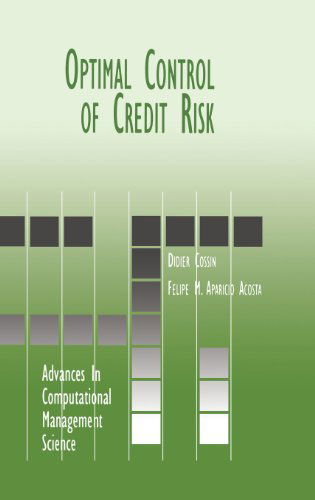 Optimal Control of Credit Risk - Advances in Computational Management Science - Didier Cossin - Books - Springer - 9780792379386 - April 30, 2001