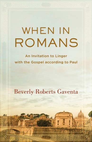 Cover for Beverly Roberts Gaventa · When in Romans - An Invitation to Linger with the Gospel according to Paul (Hardcover Book) (2016)