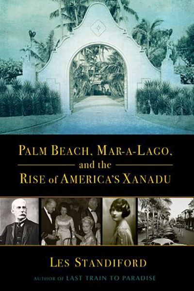 Cover for Les Standiford · Palm Beach, Mar-A-Lago, and the Rise of America's Xanadu (Paperback Book) (2020)