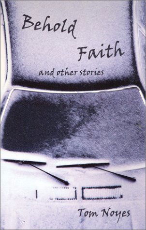 Behold Faith and Other Stories - Tom Noyes - Książki - Dufour Editions,U.S. - 9780802313386 - 1 grudnia 2002