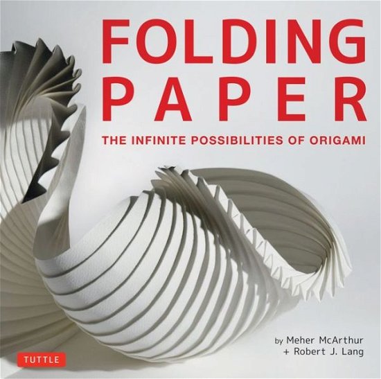 Cover for Meher McArthur · Folding Paper: The Infinite Possibilities of Origami: Featuring Origami Art from Some of the Worlds Best Contemporary Papercraft Artists (Hardcover Book) (2013)