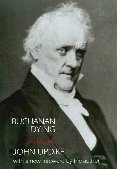 Cover for John Updike · Buchanan Dying: A Play (Innbunden bok) [Stackpole Books edition] (2000)