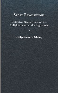 Cover for Helga Lenart-Cheng · Story Revolutions: Collective Narratives from the Enlightenment to the Digital Age - Cultural Frames, Framing Culture (Hardcover Book) (2022)