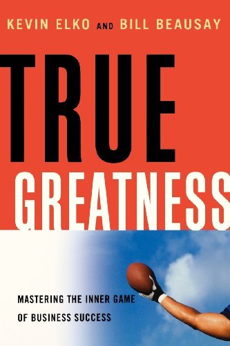Cover for Bill Beausay · True Greatness: Mastering the Inner Game of Business Success (Paperback Book) (2009)