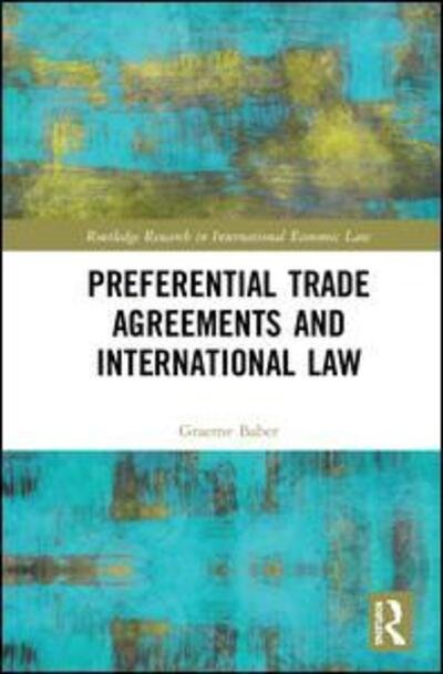 Cover for Graeme Baber · Preferential Trade Agreements and International Law - Routledge Research in International Economic Law (Innbunden bok) (2018)