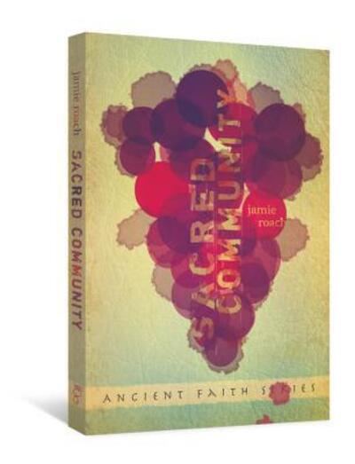 Cover for Jamie Roach · Sacred Community (Ancient Faith) (Pocketbok) (2010)