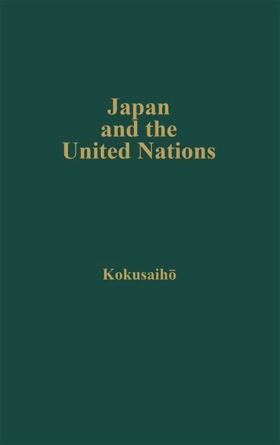 Cover for Gakkai Kokusaiho · Japan and the United Nations: Report of a Study Group Set Up by the Japanese Association of International Law (Hardcover bog) [New ed of 1958 edition] (1974)
