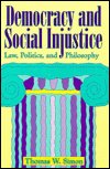 Cover for Thomas W. Simon · Democracy and Social Injustice: Law, Politics, and Philosophy - Studies in Social, Political, and Legal Philosophy (Paperback Book) (1995)