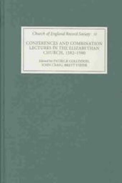 Cover for Patrick Collinson · Conferences and Combination Lectures in the Elizabethan Church: Dedham and Bury St Edmunds, 1582-1590 - Church of England Record Society (Hardcover Book) (2003)