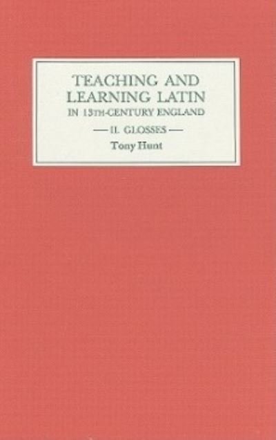 Cover for Tony Hunt · Teaching and Learning Latin in Thirteenth Century England, Volume Two: Glosses (Gebundenes Buch) (1991)