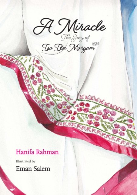 Cover for Hanifa Rahman · A Miracle: The Story of Isa ibn Maryam (AS) (Taschenbuch) (2024)