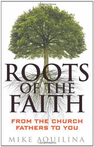 Cover for Mike Aquilina · Roots of the Faith: from the Church Fathers to You (Paperback Book) (2010)