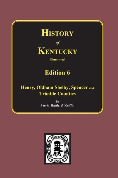 The 6th Edition: Kentucky, a History of Henry, Oldham, Shelby, Spencer and Trimble Counties. (History of Kentucky Illustrated) - Battle - Books - Southern Historical Press - 9780893081386 - March 20, 2014