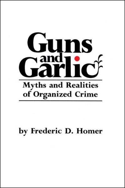 Cover for Frederic D. Homer · Guns and Garlic: Myths and Realities of Organized Crime (Paperback Book) [First edition] (1974)